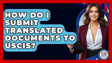 How Do I Submit Translated Documents To USCIS? - US Citizenship Immigration Guide