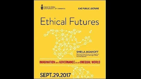 Sheila Jasanoff, Ethical Futures, Imagination and Governance in an Unequal World