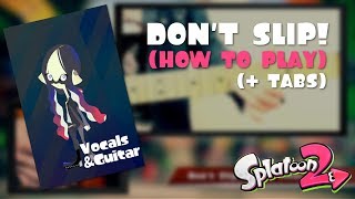 SPLATOON 2 - &quot;DON&#39;T SLIP!&quot; (HOW TO PLAY + TABS) || GUITAR #1