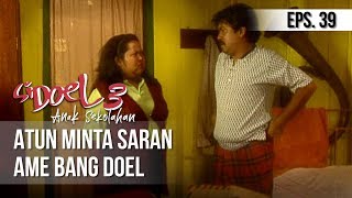 SI DOEL ANAK SEKOLAHAN - Atun Minta Saran Ame Bang Doel