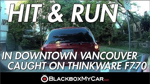 Hit and Run in Downtown Vancouver - Thinkware F770 (BlackboxMyCar)