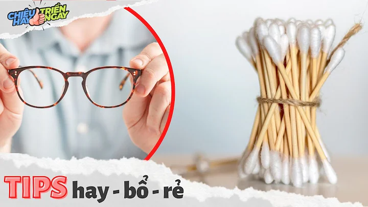 Mẹo vặt hữu ích với tăm bông và mắt kính | KINH NGHIỆM HAY