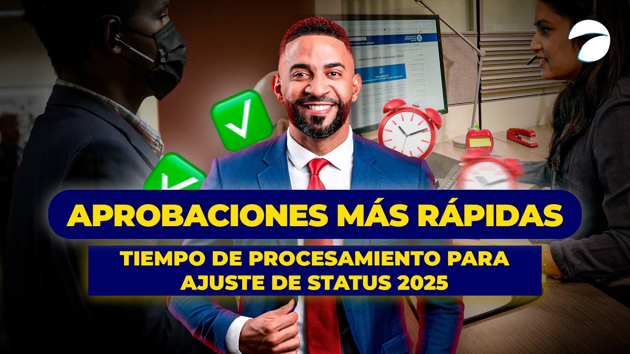 TIEMPOS DE PROCESAMIENTO USCIS: AJUSTES DE ESTATUS 2025 SE ESTÁN APROBANDO RÁPIDO! ¿Por qué?