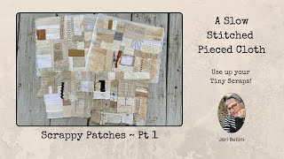 Create Unique Cloth for Your Slow Stitching: Scrappy Patches