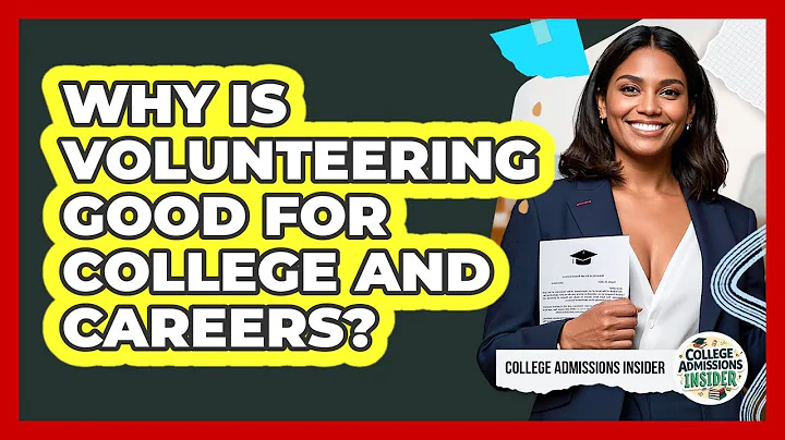 Why Is Volunteering Good For College And Careers? - College Admissions Insider