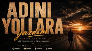 Adını Yollara Yazdım Ez Te Ji Niha Ve Li Rêyan Nivîsîm (Kürtçe Versiyon)