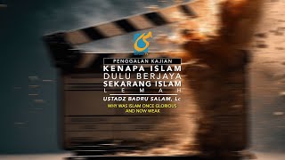 Kenapa Islam Dulu Berjaya Sekarang Lemah - Penggalan Kajian MQ #05 - Ust Badru Salam, Lc