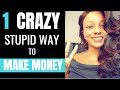 1 Crazy Stupid Way to Make Money Online in 2019!