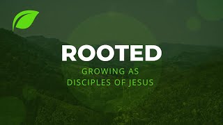Be a Disciple of Jesus I Sermon   2022 08 21   Rooted Intro   01