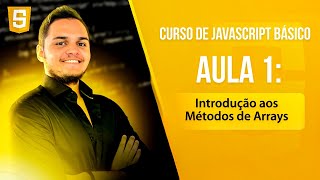 CURSO JAVASCRIPT BÁSICO #01 - Introdução aos Métodos de Arrays - Aula 1