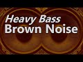 Heavy Bass Brown Noise Perfect For Relaxing And Sleep 
