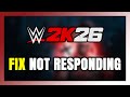 How to FIX WWE 2K26 Not Responding!