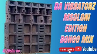 DA VIBRATORZ  MSOLONI EDITION BONGO LIVE MIXTAPE