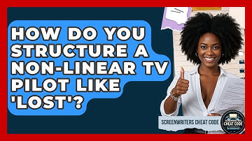 How Do You Structure A Non-linear TV Pilot Like 