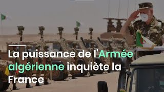 La puissance de l'Armée algérienne inquiète la France