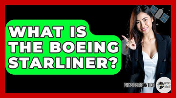 What Is The Boeing Starliner? - Physics Frontier