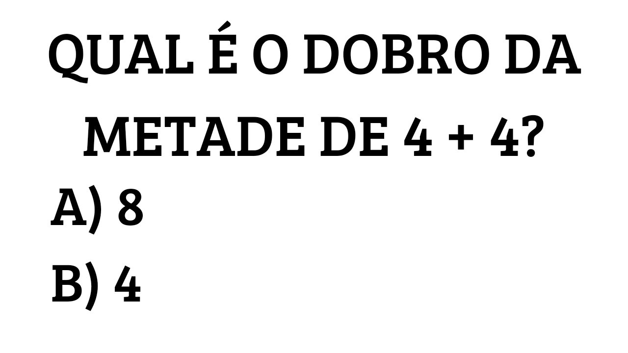 🙅🏻QUAL O DOBRO DA METADE DE 4 + 4? RACIOCÍNIO LÓGICO - YouTube
