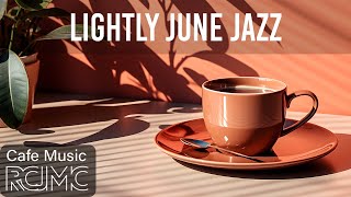 Lightly June Jazz - Summer Morning Coffee Jazz & Exquisite Bossa Nova Instrumental for Positive Mood
