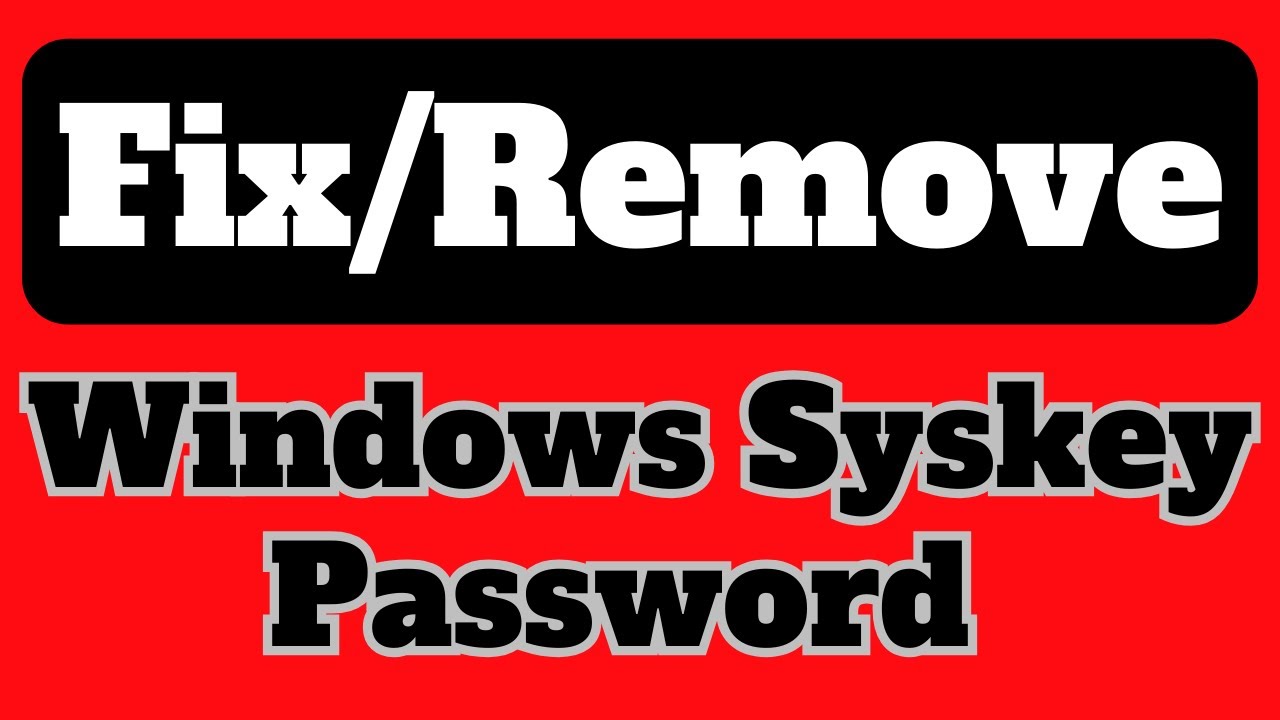 How To Remove Syskey Password Without Software And Registry 100% Fix  In Window 7,8,8.1,10