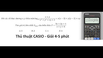 Thủ thuật CASIO: Xét các số thực dương x,y thỏa mãn log_√3⁡ (x+y)/(x^2+y^2+xy+2) =x(x-3)+y(y-3)+xy.