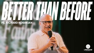 Better Than Before | Ps. Richard Kobakian | LifeHouse Church