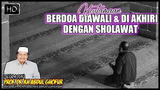 KEUTAMAAN BERDOA DI BUKA & DI TUTUP DG SHOLAWAT | KH ABDUL GHOFUR LAMONGAN