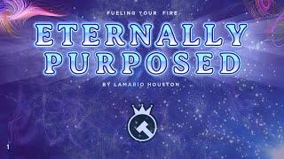 Eternally Purposed // Pastor Lamario Houston