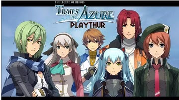 The Legend of Heroes: Trails to Azure. Finale: The Path We Chose - Pt. 1 Playthur