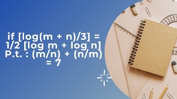 Logarithm solved example |if [log(m + n)/3] = 1/2 [log m + log n] |P.t. : (m/n) + (n/m) = 7|