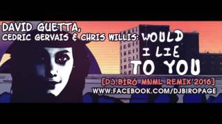 David Guetta ft  Cedric Gervais & Chris Willis   Would I Lie To You Dj Bíró MNML Remix’2016 Short