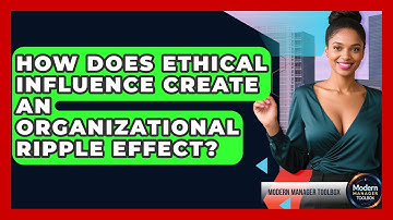 How Does Ethical Influence Create An Organizational Ripple Effect? - Modern Manager Toolbox