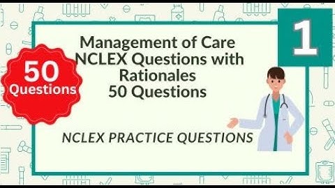 50 Management of Care NCLEX Questions and Answers Nursing Exam Questions Test 1