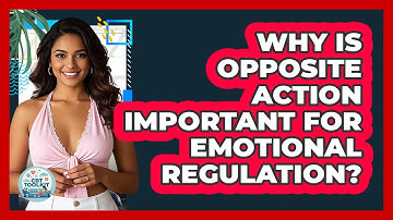 Why Is Opposite Action Important For Emotional Regulation? - CBT Toolkit