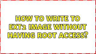 Unix & Linux: How to write to ext2 image without having root access (2 Solutions!!)