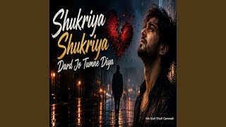 Shukriya shukriya, dard jo tumne diya - Mo Kaif Shufi