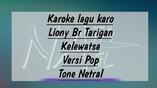 Karoke lagu karo. (LIONY Br TARIGAN - KELEWATSA)