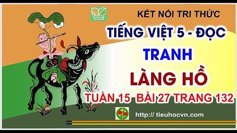 Đọc : Tranh làng Hồ  | Tiếng Việt 5 Tuần 15 Bài 27 Sách Kết nối  Trang 132