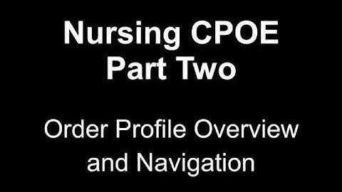 Nursing CPOE - Order Profile and Navigation (Module 2)