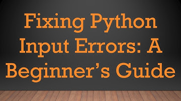 Fixing Python Input Errors: A Beginner’s Guide