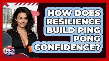 How Does Resilience Build Ping Pong Confidence? - Ping Pong Prodigy