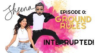 Sheena Interrupted Ep0 Ground Rules