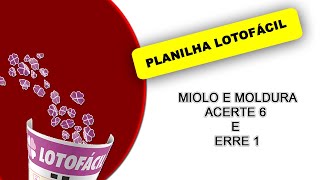 Planilha Lotofácil Miolo e Moldura acerte 6 e erre 1