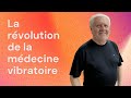 La rvolution de la mdecine vibratoire par patrick drouot  forum de lme angers 2023