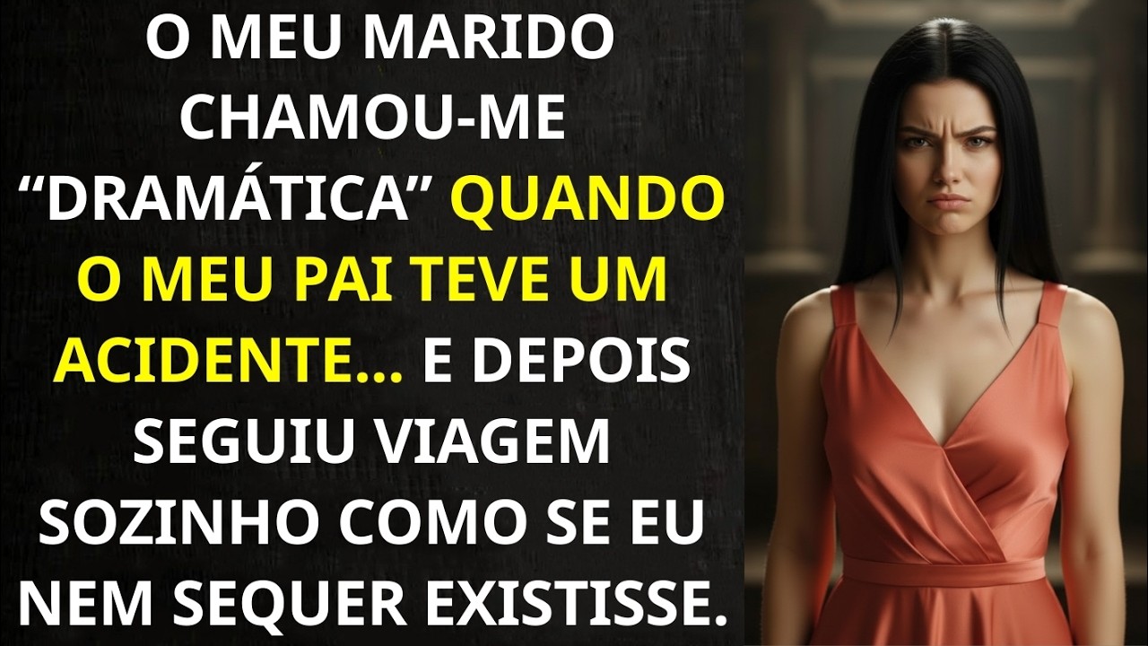 Meu marido me chamou de “dramática” quando meu pai sofreu um acidente e depois seguiu viagem sozinho