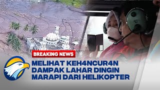 BREAKING NEWS - Kepala BMKG Pantau Dampak Lahar Dingin Marapi dari Helikopter
