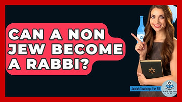 Can A Non Jew Become A Rabbi? - Jewish Teachings For All
