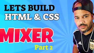 HTML and CSS Tutorial Lets Build Mixer.com part 2