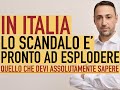 IN ITALIA LO SCANDALO E' PRONTO AD ESPLODERE (quello che devi assolutamente sapere)