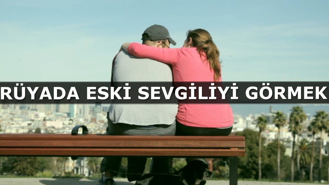Rüyada Eski Sevgiliyi Görmek | İslami Rüya Tabiri | Dini Rüya Tabirleri