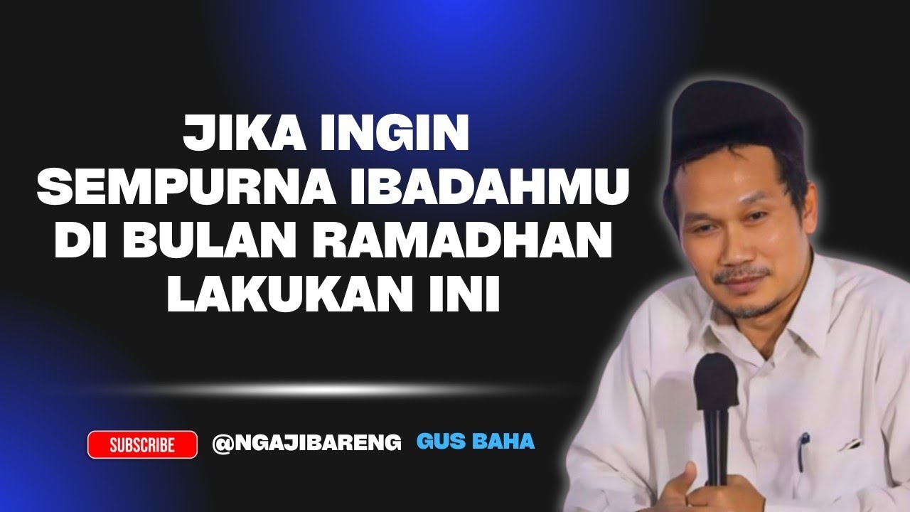 NGAJI GUS BAHA || JIKA INGIN SEMPURNA IBADAHMU DI BULAN RAMADHAN LAKUKAN INI
